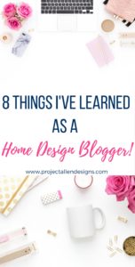 Curious about blogging? Find out the 8 things I've learned as a home design blogger and take a peek into what it is like to blog.