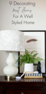 9 Decorating Must Haves For a well styled home. Check out these easy decorating tips to help you crack the decorating code and be on your way to a perfectly styled home.
