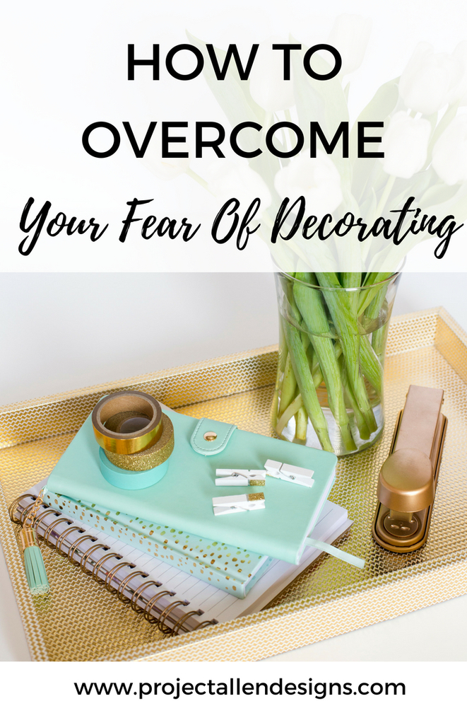 How To Overcome your fear of decorating in just 6 easy steps| Decorating tips and tricks for beginners| https://www.projectallendesigns.com/overcome-fear-decorating/